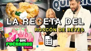 LA RECETA DEL ROSCÓN DE REYES EN Ni Que Fuéramos Shhh | 131