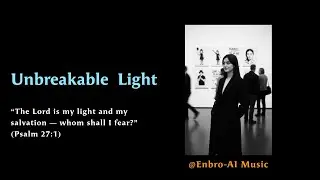 Unbreakable Light &ndash; Peaceful Piano Worship to Heal the Soul | Psalm 27:1