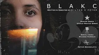 Blakc | 2020 Short Film | Milton E Peter | Suhani Singh | Vikalp Pratap Singh | Sonali Danu