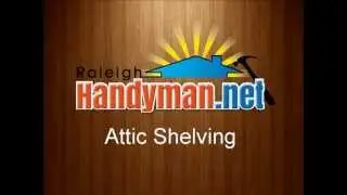Raleigh Handyman | 919-301-0196 | Home Improvement | Installing Attic Shelves | Repair