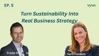 #5: EXPERT: Turning Sustainability Into a Core Business Strategy || Frode Hvattum