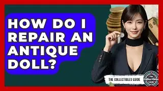How Do I Repair An Antique Doll? - The Collectibles Guide