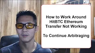 Video 7   Arbitrage Work Around for HitBTC Can't Transfer Ethereum