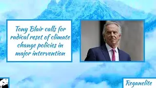 Tony Blair calls for radical reset of climate change policies in major intervention