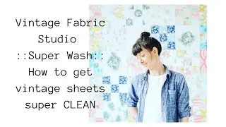 How to get vintage sheets and fabric clean and fresh every time. Vintage Fabric Studio Super Wash
