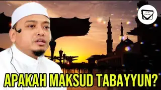 APAKAH MAKSUD TABAYYUN? - Ustaz Wadi Annuar