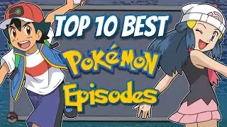 Top 10 BEST Pokemon Episodes