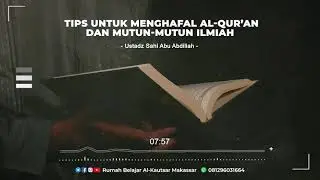 Tips Untuk Menghafal Al Qur&rsquo;an Dan Mutun-Mutun Ilmiah - Ustadz Sahl Abu Abdillah Hafizhahullah