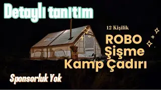 12 Kişilik Robo Kamp &Ccedil;adırı Tanıtımı... Detaylı kurulum... bu &ccedil;adırla 3. kampımız...