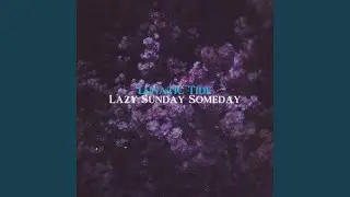 Lazy Sunday Someday