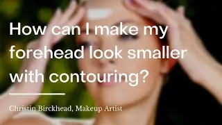 How can I make my forehead look smaller with contouring?