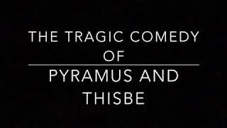 The Tragic Comedy of Pyramus and Thisbe