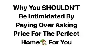 Paying Over Asking Price & Timing The Market