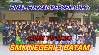 FINAL FUTSAL KEPSEK CUP 3 II TBSM VS TKRO II SMK NEGERI 3 BATAM