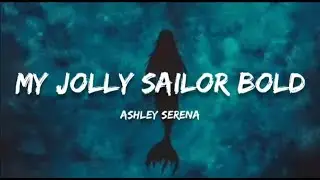 Ashley Serena - My Jolly Sailor Bold Lyrics