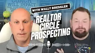 Realtor Circle Prospecting with the Experts! Wally Bressler & Matt Curcio
