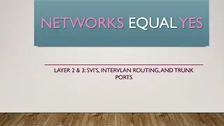 Layer 2 & 3: SVI's, Inter-vlan Routing, and Trunk Ports