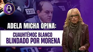 PACTO de inmunidad entre Cuauhtémoc Blanco y MORENA | Editorial Adela Micha