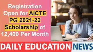 AICTE PG Scholarship 2021-22 Registration Open; Get Rs12,400 Per Month.