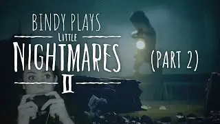 Bindy Plays Little Nightmares II (Part 2)