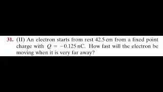 An electron starts from rest 42.5 from a fixed point charge with . How fast will the electron be mov