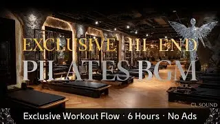 [𝐏𝐥𝐚𝐲𝐥𝐢𝐬𝐭] Exclusive Pilates & Yoga BGM &ndash; Luxury Flow for Meditation & Wellness (6 Hours &middot; No Ads)
