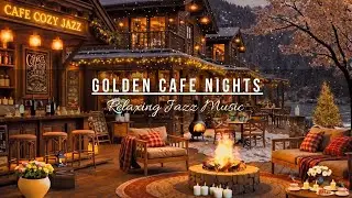 Golden Cafe Nights 🔥 Smooth Cozy Jazz | Instrumental Music to Relax, Study