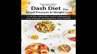 Dash Diet for Blood Pressure and Weight Loss: A 10-Day Meal Plan and Cookbook to Loss Pounds and