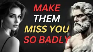 MAKE ANY WOMAN MISS YOU SO BADLY BY ADOPTING THESE 9 THINGS | STOICISM
