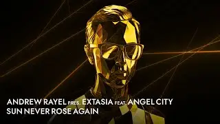 Andrew Rayel pres. EXTASIA feat. Angel City - Sun Never Rose