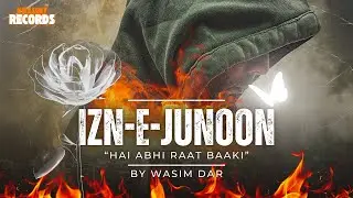 Izn-e-Junoon - اذنِ جنون | Hai Abhi Raat Baaki | A Soulful Cry | Official Album | Sufi Rock Fusion