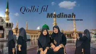QOLBI FIL MADINAH COVER BY KHANZA FAKHIRA FT. KAYYISAH FAQIHAH 