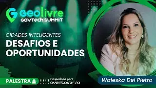 Cidades Inteligentes: Desafios e Oportunidades - Waleska Del Pietro