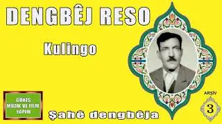 DENGBÊJ   RESO , KULİNGO