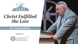 Christ Fulfilled the Law | Sam Waldron | CovCon'25