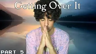 zen | Getting Over It - Part 5