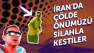 İran'da Çölde Silahla Önümüzü Kestiler! | Issız Çölde Kaldım | İran