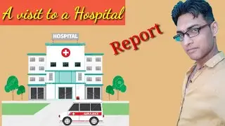 A report on a visit to a hospital