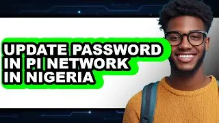 How to Update Password in Pi Network in Nigeria (easy Method)