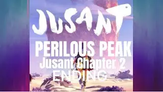 Perilous Peak Jusant Chapter 2 Ending