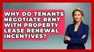 Why Do Tenants Negotiate Rent With Property Lease Renewal Incentives?
