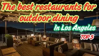 The best restaurants for outdoor dining in Los Angeles