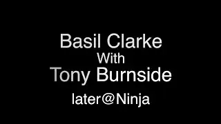 Basil Clarke with Tony Burnside Later@Ninja