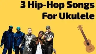 3 Hip-Hop Songs For Ukulele (With Tabs)