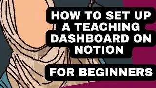 A Step-By-Step Guide to the Ultimate Notion Teaching Dashboard