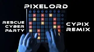 Pixelord - Rescue Cyber Party (CypiX RemiX) | Launchpad Live Version