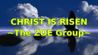 Christ Is Risen   The Zoe Group   with lyrics