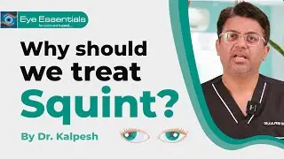 Why should we treat Squint | Dr. Kalpesh Shah | Eye Essentials Clinic