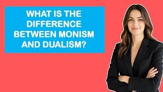 What Is The Difference Between Monism And Dualism?