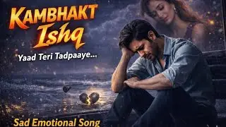  Kambhakt ishq -Yaad Teri Tadpaaye💔| HeartbreakSong#sadsong#heartbroken#emonation song#lastest song 